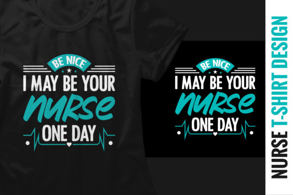 Be Nice, I May Be Your Nurse One Day – Graphics and Print Templates