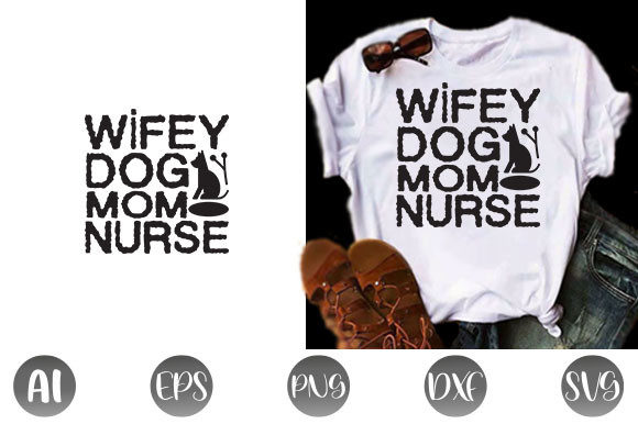 Dog Quote Design, Wifey Dog Mom Nurse Graphics