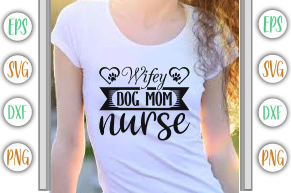 Funny Dog Design, Wifey Dog Mom Nurse Graphics