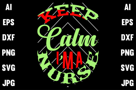 Nurse Design, Keep Calm I’m a Nurse – Graphics and Print Templates