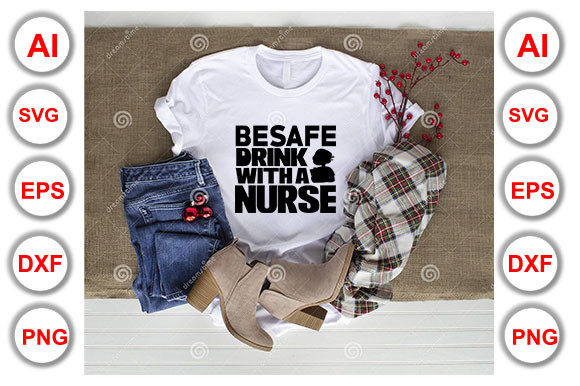 Nurse Quote Design, Be Safe Drink With A