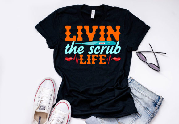 Nurse Quote Design, Livin’ the Scrub Lif